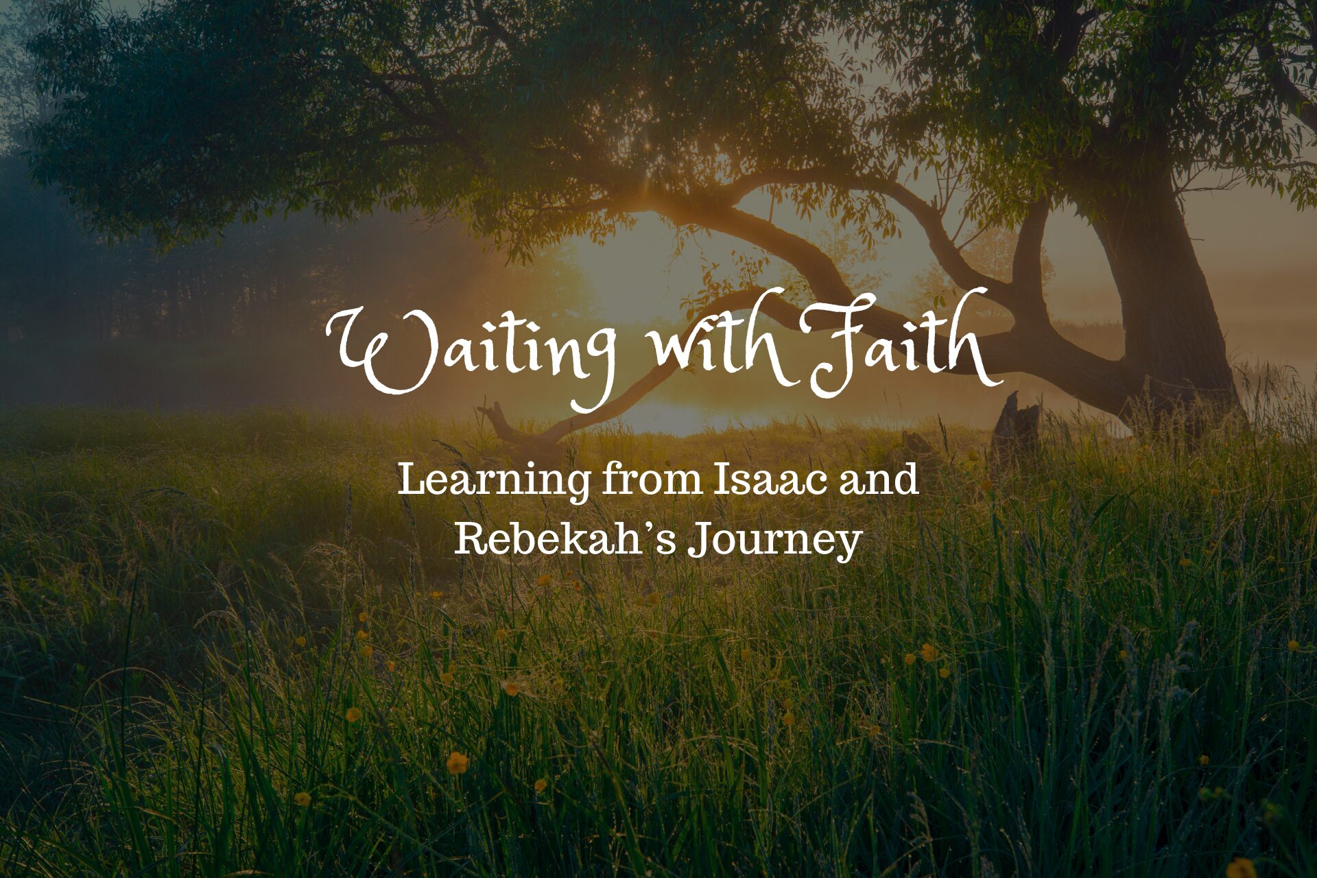 Read more about the article Waiting with Faith: Learning from Isaac and Rebekah’s Journey